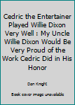 Paperback Cedric the Entertainer Played Willie Dixon Very Well : My Uncle Willie Dixon Would Be Very Proud of the Work Cedric Did in His Honor Book