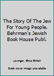 Hardcover The Story Of The Jew For Young People. Behrman's Jewish Book House Publ. Book