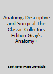 Hardcover Anatomy, Descriptive and Surgical The Classic Collectors Edition Gray's Anatomy+ Book