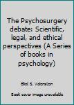 Paperback The Psychosurgery debate: Scientific, legal, and ethical perspectives (A Series of books in psychology) Book