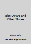 Unknown Binding John O'Hara and Other Stories Book
