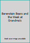 Berenstain Bears and the Week at Grandma's