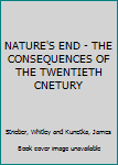 Hardcover NATURE'S END - THE CONSEQUENCES OF THE TWENTIETH CNETURY Book