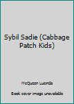 Hardcover Sybil Sadie (Cabbage Patch Kids) Book