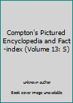 Unknown Binding Compton's Pictured Encyclopedia and Fact-index (Volume 13: S) Book