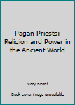 Pagan Priests: Religion and Power in the Ancient World