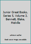 Unknown Binding Junior Great Books, Series 5, Volume 3, Bennett, Blake, Melville Book