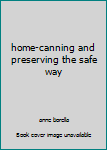 Paperback home-canning and preserving the safe way Book