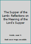 Paperback The Supper of the Lamb: Reflections on the Meaning of the Lord's Supper Book