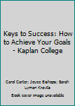 Keys to Success: How to Achieve Your Goals - Kaplan College
