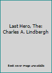 Mass Market Paperback Last Hero, The: Charles A. Lindbergh Book
