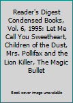 Reader's Digest Condensed Books, Vol. 6, 1995: Let Me Call You Sweetheart, Children of the Dust, Mrs. Pollifax and the Lion Killer, The Magic Bullet
