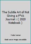 Paperback The Subtle Art of Not Giving a F*ck Journal : ( 2020 Notebook ) Book