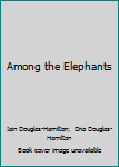 Paperback Among the Elephants Book