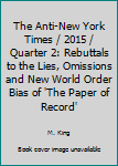 Paperback The Anti-New York Times / 2015 / Quarter 2: Rebuttals to the Lies, Omissions and New World Order Bias of 'The Paper of Record' Book