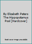 By Elizabeth Peters The Hippopotamus Pool [Hardcover]