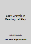 Hardcover Easy Growth in Reading, at Play Book