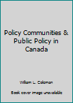 Policy Communities And Public Policy In Canada: A Structural Approach