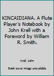 Hardcover KINCAIDIANA. A Flute Player's Notebook by John Krell with a Foreword by William R. Smith. Book