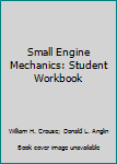 Paperback Small Engine Mechanics: Student Workbook Book