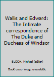Wallis and Edward: The Intimate correspondence of The Duke and Duchess of Windsor