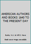 Hardcover AMERICAN AUTHORS AND BOOKS 1640 TO THE PRESENT DAY Book