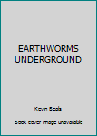 Unknown Binding EARTHWORMS UNDERGROUND Book