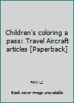 Children's coloring a pass: Travel Aircraft articles [Paperback]