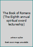 Paperback The Book of Romans (The Eighth annual spiritual sword lectureship) Book