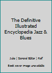 Paperback The Definitive Illustrated Encyclopedia Jazz & Blues Book