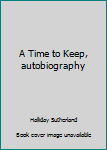 Unknown Binding A Time to Keep, autobiography Book