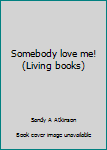 Paperback Somebody love me! (Living books) Book