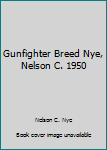 Gunfighter Breed Nye, Nelson C. 1950