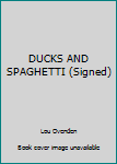 Hardcover DUCKS AND SPAGHETTI (Signed) [Unknown] Book