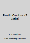The Psmith Omnibus: Mike & Psmith; Psmith in the City; Psmith, Journalist