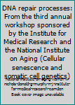 DNA repair processes: From the third annual workshop sponsored by the Institute for Medical Research and the National Institute on Aging