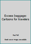 Paperback Excess baggage: Cartoons for travelers Book