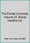 Unknown Binding The Pocket University Volume III (Essay Hawthorne) Book