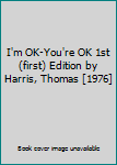 I'm OK-You're OK 1st (first) Edition by Harris, Thomas [1976]