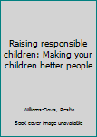 Unknown Binding Raising responsible children: Making your children better people Book
