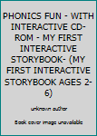 Unknown Binding PHONICS FUN - WITH INTERACTIVE CD-ROM - MY FIRST INTERACTIVE STORYBOOK- (MY FIRST INTERACTIVE STORYBOOK AGES 2-6) Book