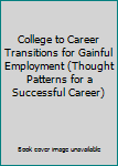 Unknown Binding College to Career Transitions for Gainful Employment (Thought Patterns for a Successful Career) Book