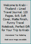 Paperback Welcome to Krabi - Thailand : Lined Travel Journal, 120 Pages, 6x9, Soft Cover, Matte Finish, Funny Travel Notebook, Perfect Gift for Your Trip to Krabi Book