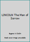 Hardcover LINCOLN The Man of Sorrow Book