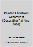 Paperback Painted Christmas Ornaments (Decorative Painting, 9666) Book