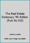Unknown Binding The Real Estate Dictionary 7th Edition (Pub No 510) Book