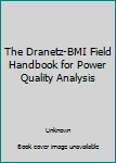 Hardcover The Dranetz-BMI Field Handbook for Power Quality Analysis Book