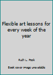 Hardcover Flexible art lessons for every week of the year Book