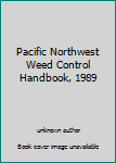 Paperback Pacific Northwest Weed Control Handbook, 1989 Book