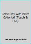 Hardcover Come Play With Peter Cottontail (Touch & Feel) Book